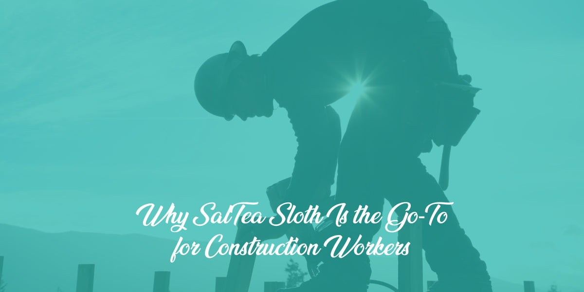 Early Mornings, Long Days: Why SalTea Sloth is the Go-To Drink for Construction Workers in Joplin, MO and Rogers, AR Area
