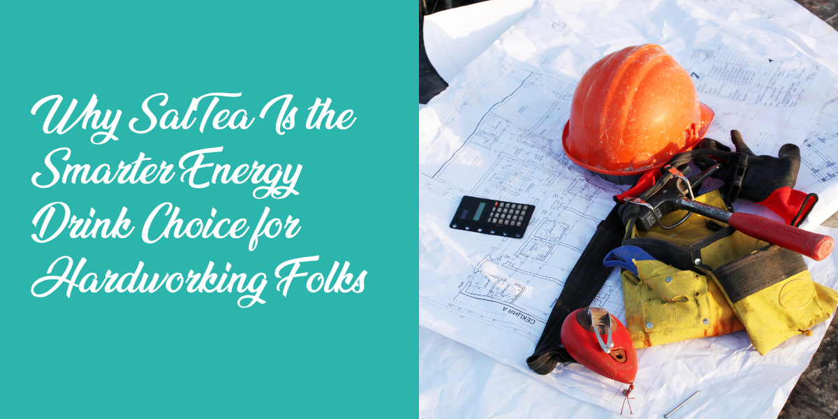 Why SalTea Is the Smarter Energy Drink Choice for Hardworking Folks in Joplin, Carthage & Webb City, MO
